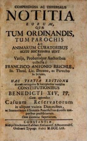 Compendiosa Ac Universalis Notitia Eorum, Quae Tum Ordinandis Tum Parochis ac Animarum Curatoribus Scitu Necessaria Sunt : Ex Varijs, Probatisque Auctoribus collecta