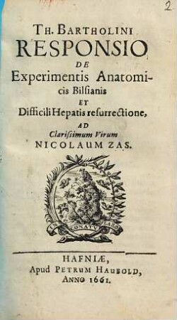 Th. Bartholini Responsio De Experimentis Anatomicis Bilsianis Et Difficili Hepatis resurrectione, Ad Clarissimum Virum Nicolaum Zas