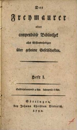 Der Freymaurer, oder compendiöse Bibliothek alles Wissenswürdigen über geheime Gesellschaften, 1. Heft