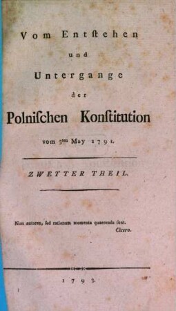 Vom Entstehen und Untergange der Polnischen Konstitution vom 3. May 1791, 2. (1793). - 330 S.