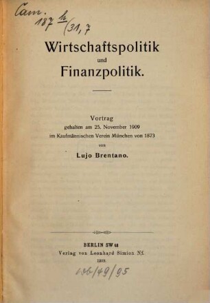 Wirtschaftspolitik und Finanzpolitik : Vortrag, gehalten am 25. November 1909 im Kaufmännischen Verein München von 1873