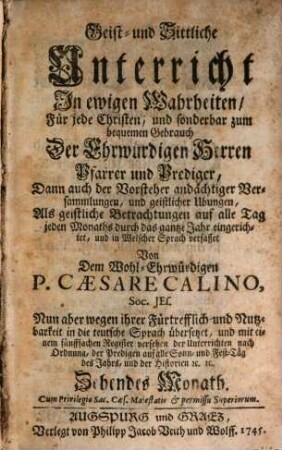 Geist- und Sittliche Unterricht In ewigen Wahrheiten : Für jede Christen, und sonderbar zum bequemen Gebrauch Der Ehrwürdigen Herren Pfarrer und Prediger, Dann auch der Vorsteher andächtiger Versammlungen, und geistlicher Ubungen, 10. Zehendes Monath