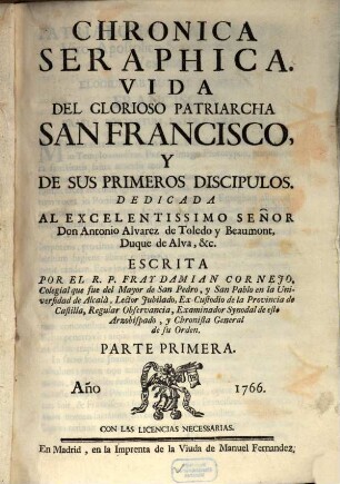Chronica Seraphica : Vida Del Glorioso Patriarcha San Francisco, Y De Sus Primeros Discipulos ..., 1