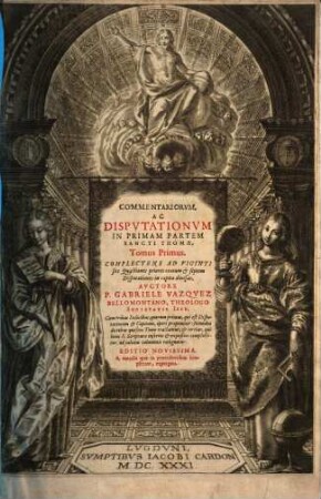 Commentariorvm, Ac Dispvtationvm In Primam Partem Sancti Thomae, Tomus .... 1, Complectens Ad Viginti sex Quaestiones priores centum & septem Disputationes in capita diuisas