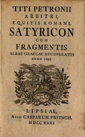 Titi Petronii Arbitri, Equitis Romani, Satyricon : Cum Fragmentis Albae Graecae Recuperatis Anno 1688
