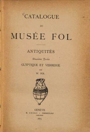 Catalogue du Musée Fol : antiquités, 2. Glyptique et verrerie