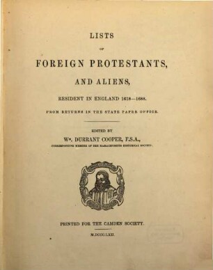 Lists of foreign protestants, and aliens, resident in England 1618 - 1688 : from returns in the State Paper Office