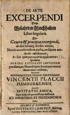 De arte excerpendi : liber singularis, quo genera & praecepta excerpendi, ab aliis hucusque tradita omnia, novis accessionibus aucta, ordinata methodo exhibentur, et suis quaeque materiis applicantur = Vom Gelahrten Buchhalten