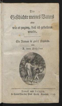 Die Geschichte meines Vaters oder wie es zuging, daß ich gebohren wurde : Ein Roman in zwölf Kapiteln