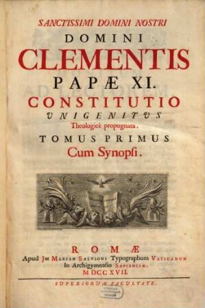 Sanctissimi Domini Nostri Domini Clementis Papae XI. Constitutio Unigenitus Theologicè propugnata. 1