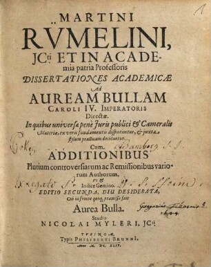 Martini Ruemelini dissertationes academicae ad Auream Bullam Caroli IV. Imperatoris directae