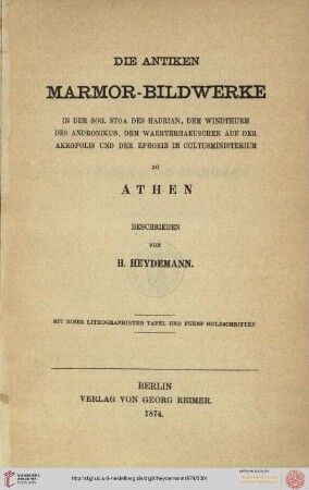 Die antiken Marmor-Bildwerke in der sog. Stoa des Hadrian, dem Windthurm des Andronikus, dem Waerterhaeuschen auf der Akropolis und der Ephorie im Cultusministerium