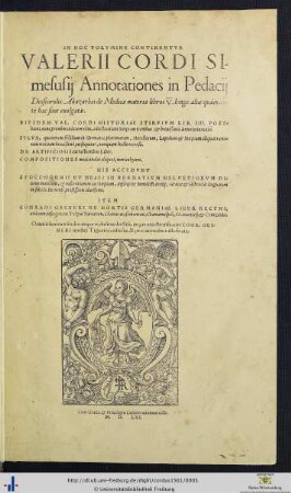 In Hoc Volvmine Continentvr Valerii Cordi Simesusij Annotationes in Pedacij Dioscoridis Anazarbei De medica materia libros V : longè aliae quàm antè hac sunt euulgatae