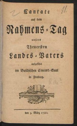 Cantate auf dem Nahmens-Tag unsers Theuersten Landes-Vaters : aufgeführt im Buschischen Concert-Saal in Freyberg