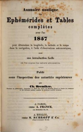 Annuaire nautique ou ephémérides et tables complètes pour l'an ... pour determiner la longitude, la latitude et le temps dans la navigation, à l'aide d'observations astronomiques. 6. 1857