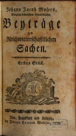 Johann Jacob Mosers, Königlich-Dänischen Etats-Raths, Beyträge zu Reichsritterschafftlichen Sachen