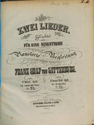 2 Lieder : gedichtet für 1 Singstimme mit Pianofortebegl. ; op. 14 u. 21, 2. D'letzte Bitt : für Alt oder Bar. ; op. 21. - 3 S.