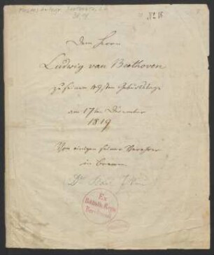 "Dem Herrn Ludwig van Beethoven zu seinem 49ten Geburtstage am 17. December 1819. Von einigen seiner Verehrer in Bremen." "