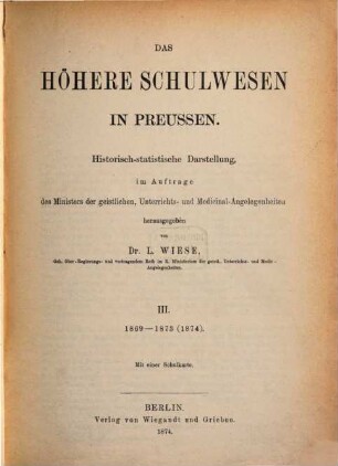 Das höhere Schulwesen in Preussen : historisch-statistische Darstellung. 3, 1869 - 1873