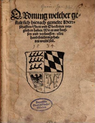 Ordnung welcher Gestalt sich hienach gemelte Herrschafften Stett und Oberkeiten verglichen haben wie es mit kauffen und verkauffen allerhand Früchten gehalten werden soll : actum 27. Octob. anno ... 34