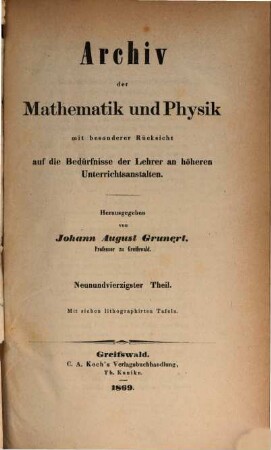 Archiv der Mathematik und Physik : mit besonderer Rücksicht auf die Bedürfnisse der Lehrer an höheren Unterrichtsanstalten. 49, 49. 1868
