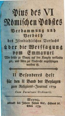 Pius des VI Roemischen Pabstes Verdammung und Verboth des Isenbiehlischen Versuchs ueber die Weissagung vom Emmanuel : wie solche zu Maynz auf den Kanzeln verkündiget, und Allen zur Nachricht angeschlagen worden ist
