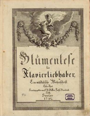 Blumenlese für Klavierliebhaber : e. musikal. Wochenschrift. 1782,1. 104 S.