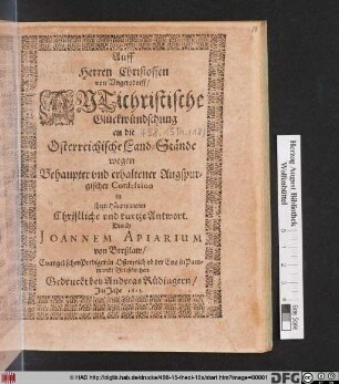 Auff Herren Christoffen von Ungersdorff/ Antichristische Glückwündschung an die Osterreichische Land-Stände wegen Behaupter und erhaltener Augspurgischer Confession : in ihren Häuptpuncten Christliche und kurtze Antwort
