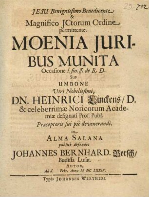 Jesu Benignissimo Benedicente & Magnifico JCtorum Ordine permittente Moenia Juribus Munita : Occasione l. fin. ff. de R.D.