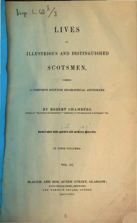 Lives of illustrious and distinguished Scotsmen, forming a complete Scottish biographic dictionary : embellished with splendid and authentic portraits ; in four volumes, 3