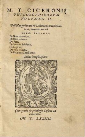 M. T. Ciceronis Librorvm Philosophicorvm Volvmen ..., 2. De Natura deorum. De Diuinatione. De Fato. De Somnio Scipionis. De Legibus. De Vniuersitate. De Petitione Consulatus