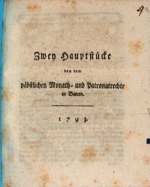 Zwey Hauptstücke von dem päbstlichen Monath- und Patronatrechte in Baiern