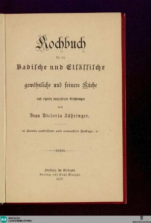 Kochbuch für die badische und elsässische gewöhnliche und feinere Küche nach eigenen langjährigen Erfahrungen
