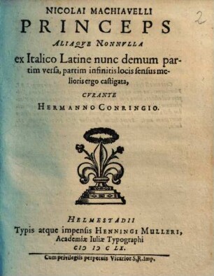 Nicolai Machiavelli Princeps Aliaque Nonnulla : ex Italico Latine nunc demum partim versa, partim infinitis locis sensus melioris ergo castigata