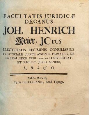 Facultatis juridicae decanus Ioh. Henrich Meier, ICtus ...