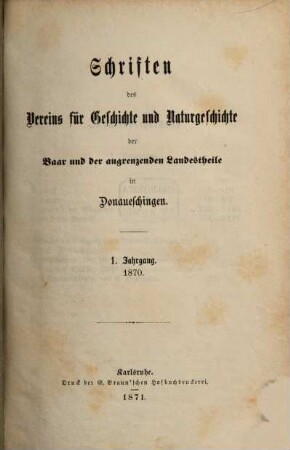 Schriften des Vereins für Geschichte und Naturgeschichte der Baar und der Angrenzenden Landesteile in Donaueschingen. 1. 1870