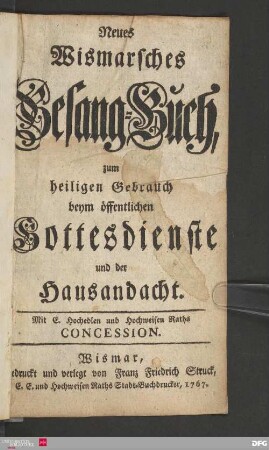 Neues Wismarsches Gesang-Buch, zum heiligen Gebrauch beym öffentlichen Gottesdienste und der Hausandacht