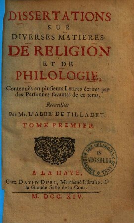 Dissertations Sur Diverses Matières De Religion Et De Philologie : Contenues en plusieurs Lettres écrites par des Personnes savantes de ce tems. Tome Premier