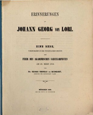 Erinnerungen an Johann Georg von Lori : eine Rede, vorgetragen in der öffentlichen Sitzung zur Feier des akademischen Saecularfestes am 29. März 1859