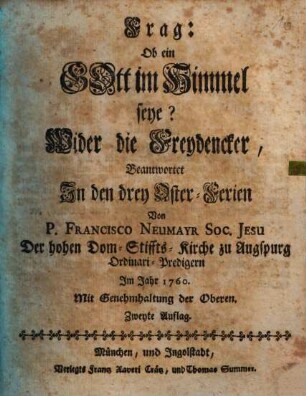 Frag: Ob ein Gott im Himmel seye? : Wider die Freydencker