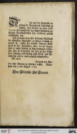 Der [...] hat aus der Copeylich angebogenen Verzeichnuß innhaltlich zu ersehen, was derselbe an jenen in die 1751er Herrschafftliche Tax-Amts-Rechnung gehörigen Herrschafftlichen Tax-Gelderen annoch ruckschuldig seye ... : Mannheim den 31ten August 1756