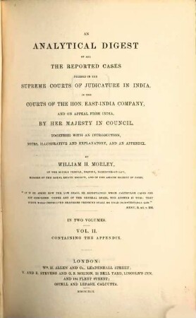 An analytical digest of all the reported cases decided in the supreme courts of judicature in India, in the courts of the Hon. East-India Company, and on appeal from India, by Her Majesty in Council : together with an introduction, notes, illustrative and explanatory, and an appendix, 2