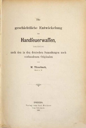 Die geschichtliche Entwickelung der Handfeuerwaffen : bearbeitet nach den in den deutschen Sammlungen noch vorhandenen Originalen, 2