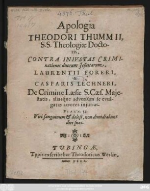 Apologia Theodori Thummii, S.S. Theologiae Doctoris, Contra Iniustas Criminationes duorum Jesuitarum, Laurentii Foreri, & Casparis Lechneri, De Crimine Laesae S. Caes. Maiestatis, aliasque adversum se evulgatas atroces iniurias
