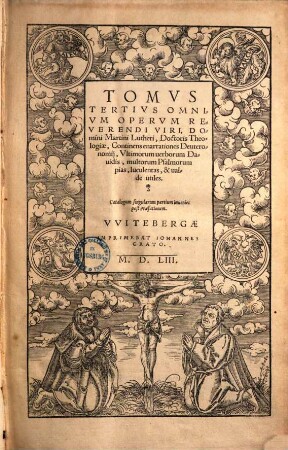 Tomvs ... Omnivm Opervm Reverendi Domini Martini Lutheri, Doctoris Theologiae, Tertius