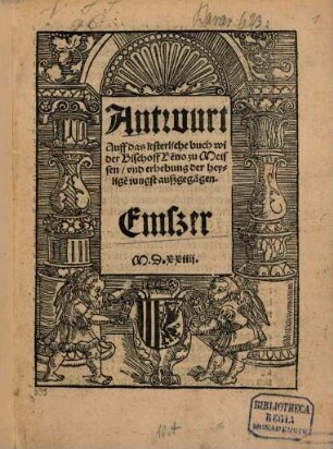 Antwurt auff das lesterliche buch wider Bischoff Benno zu Meissen vnd Erhebung der Heyligen jüngst außgega[n]gen