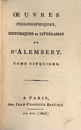 Oeuvres philosophiques, historiques et litteraires de D'Alembert. 5