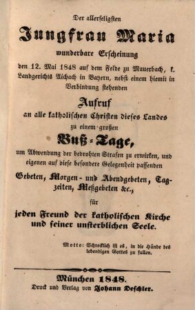 Der allerseligsten Jungfrau Maria wunderbare Erscheinung den 12. Mai 1848 auf dem Felde zu Mauerbach .. in Bayern, nebst einem .. Aufruf .. zu einem grossen Busstage