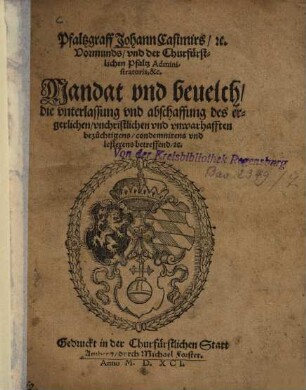 Pfaltzgraff Johann Casimirs ... Mandat vnd beuelch, die vnterlassung vnd abschaffung des ergerlichen, vnchristlichen vnd vnwarhafften bezüchtigens, condemnirens vnd lesterens betreffend, [et]c.