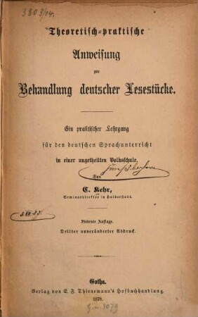 Theoretisch-praktische Anweisung zur Behandlung deutscher Lesestücke : Ein praktischer Lehrgang für den deutschen Sprachunterricht in einer ungetheilten Volksschule